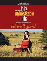 How To Build A Big Unbreakable Life: An Invitation to Wholeness Workbook & Journal