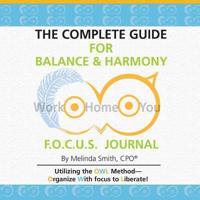 The Complete Guide for Balance & Harmony F.O.C.U.S. Journal: Work, Home, You