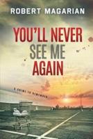 You'll Never See Me Again: A Crime to Remember