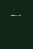 Water or Bread
