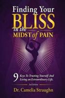 Finding Your BLISS in the Midst of Pain:: 9 Keys to Trusting Yourself and Living an Extraordinary Life,