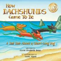 How Dachshunds Came to Be (Soft Cover): A Tall Tale About a Short Long Dog (Tall Tales # 1)