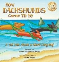 How Dachshunds Came to Be (Hard Cover): A Tall Tale About a Short Long Dog (Tall Tales # 1)