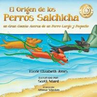 El Origen de los Perros Salchicha: Un Gran Cuento Acerca de un Perro Largo y Pequeño Spanish/English Bilingual Soft Cover