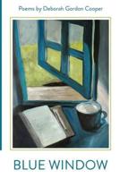 Blue Window: Poems by Deborah Gordon Cooper