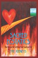Sacred Ecstatics: The Recipe for Setting Your Soul on Fire