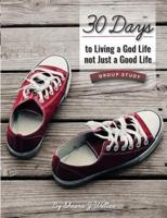 30 Days to Living a God Life Not Just a Good Life - Group Study