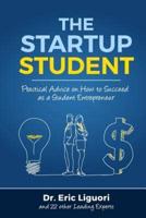 The Startup Student: Practical Advice on How to Succeed as a Student Entrepreneur