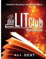 The LITClub Handbook (Making Book Lovers Out of Nonreaders): Transforming Reading Into An Experience
