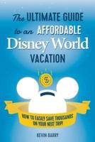 The Ultimate Guide to an Affordable Disney World Vacation