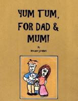 Yum Tum, for Dad and Mum!