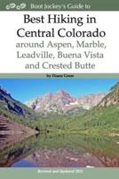 Best Hiking in Central Colorado Around Aspen, Marble, Leadville, Buena Vista and Crested Butte