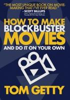How To Make Blockbuster Movies- And Do It On Your Own