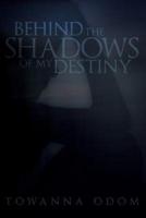 Behind The Shadows Of My Destiny
