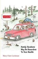 Warning! Family Vacations May Be Hazardous to Your Health