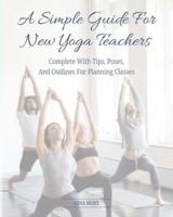 A Simple Guide For New Yoga Teachers