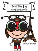 Tripi Visits France: The Amazing Adventures of Tripi The Fly