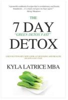 The "7" Day Detox: The 21 Day Green Detox Fast