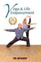 Yoga & Life Empowerment: A Six-week, Self-study Practice Using Asana, Meditation & Diet to Achieve Happiness & Peace