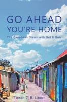 Go Ahead, You're Home: The Caribbean Dream with Grit & Guts