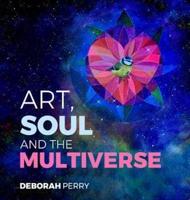 Art, Soul and the Multiverse