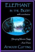 Elephant in the Bush: Sleeping Moose Saga Part Three with Conclusions