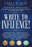 Write to Influence!: Personnel Appraisals, Resumes, Awards, Grants, Scholarships, Internships, Reports, Bid Proposals, Web Pages, Marketing, and More