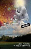 A Hygiene of Self-Forgiveness, Revised: A Bold Proposal