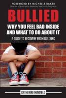 Bullied: Why You Feel Bad Inside and What to Do About It
