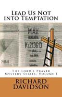 Lead Us Not into Temptation: The Lord's Prayer Mystery Series, Volume 1