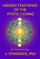 Hidden Teachings of the Mystic I-Ching