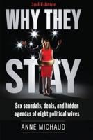 Why They Stay: Sex Scandals, Deals, and Hidden Agendas of Eight Political Wives (2nd Edition)