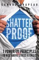 Shatterproof: 7 Powerful Principles to Rise Above Any Stress & Crisis