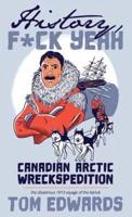 Canadian Arctic Wreckspedition (History, F Yeah Series)
