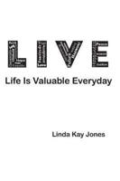L.I.V.E. - Life Is Valuable Everyday