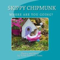 Skippy ChipMunk Where Are You Going?