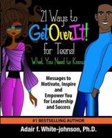 21 Ways to Get Over It for Teens! What You Need to Know!