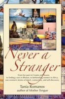Never a Stranger: From her past in Croatia and Russia, to finding a son in Bhutan, to befriending women in Africa, one woman's stories of travel, connection, and self-discovery.
