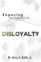 Exposing The Seduction Of Disloyalty