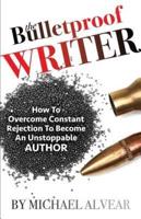 The Bulletproof Writer