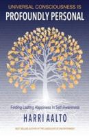 Universal Consciousness Is Profoundly Personal: Finding Lasting Happiness in Self-Awareness