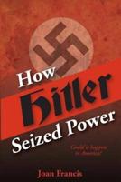 How Hitler Seized Power