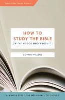 How to Study the Bible [With the God Who Wrote It]