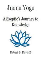 Jnana Yoga: A Skeptic's Journey to Knowledge