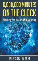 6,000,000 Minutes on the Clock: Working for Means AND Meaning