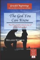 The God You Can Know: The Wonderful Attributes of Your Father God