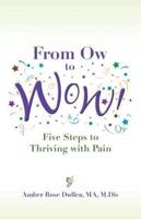 From Ow to Wow!: Five Steps to Thriving with Pain