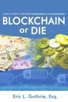 Blockchain or Die