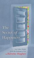 The Secret of Happiness: And Other Essays From The Huffington Post