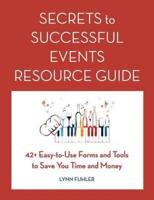 Secrets to Successful Events Resource Guide: 42+ Easy-To-Use Forms and Tools to Save You Time and Money